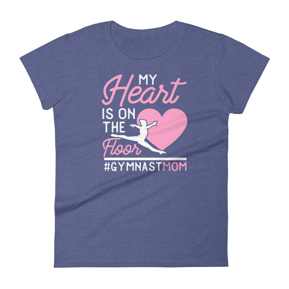 Gymnastics Mom TShirt My Heart is on the Floor Women's short sleeve t-shirt