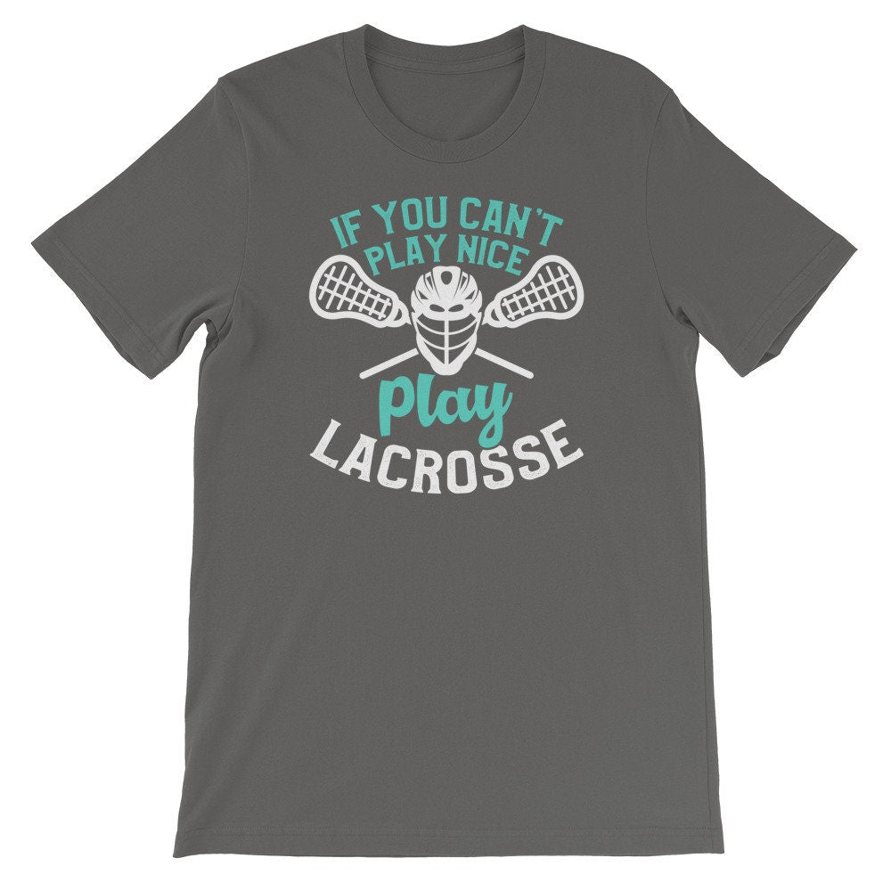 Funny Lacrosse Shirt You Can't Play Nice Play Lacrosse Tee