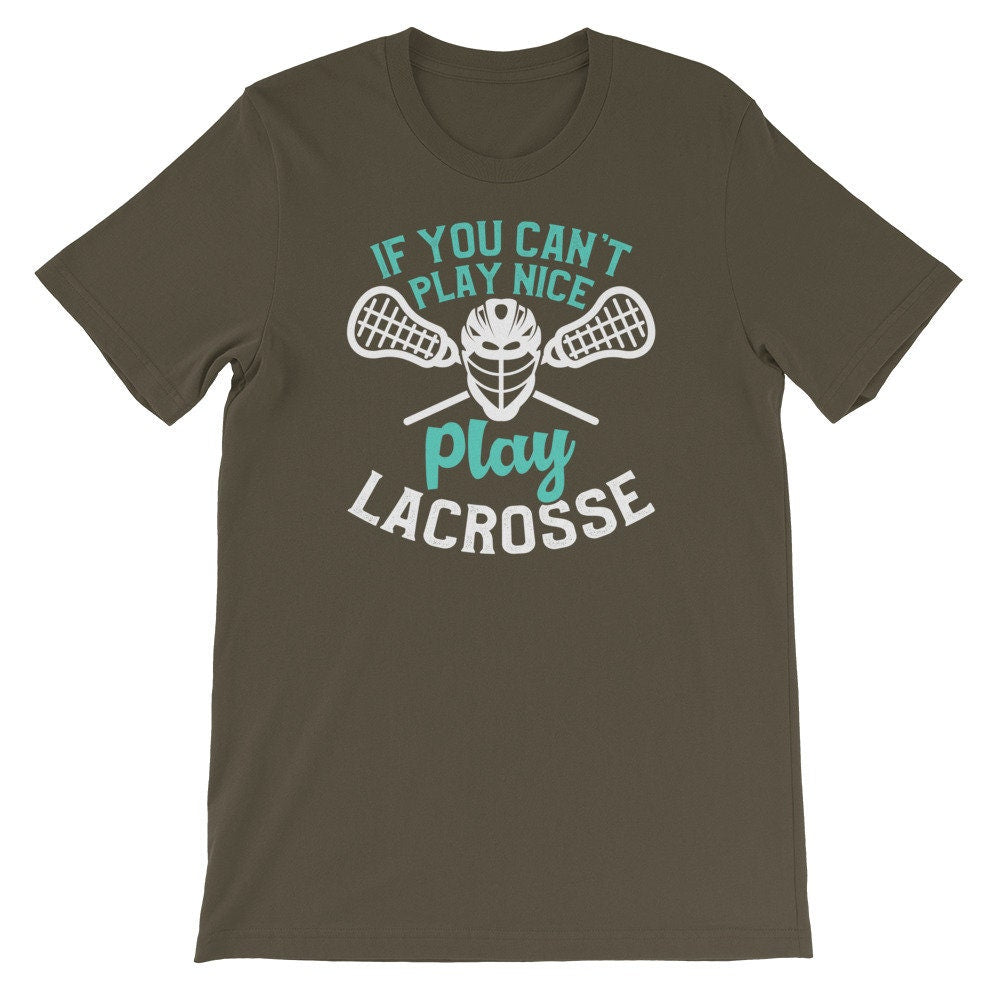 Funny Lacrosse Shirt You Can't Play Nice Play Lacrosse Tee