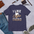 Coffee Shirt I Like Coffee and Maybe Like Three People Tee