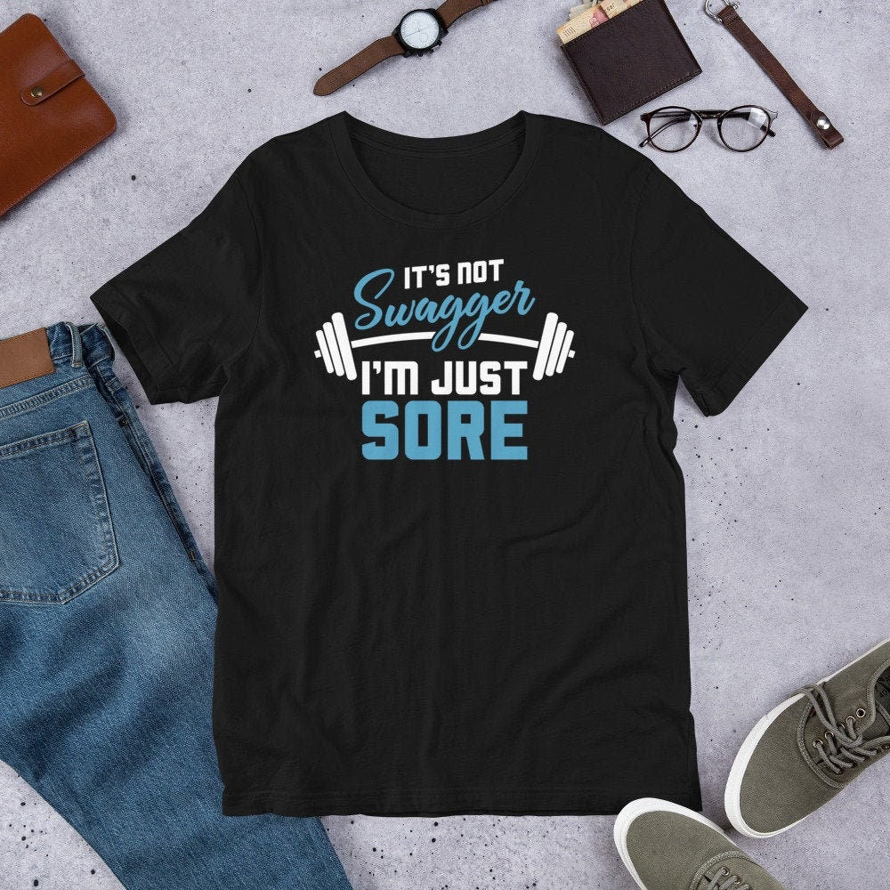 Workout Shirt It's Not Swagger I'm Just Sore Funny Gym Tee