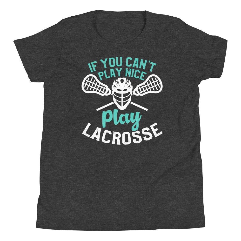 Funny Lacrosse Shirt You Can't Play Nice Play Lacrosse Youth Short Sleeve T-Shirt