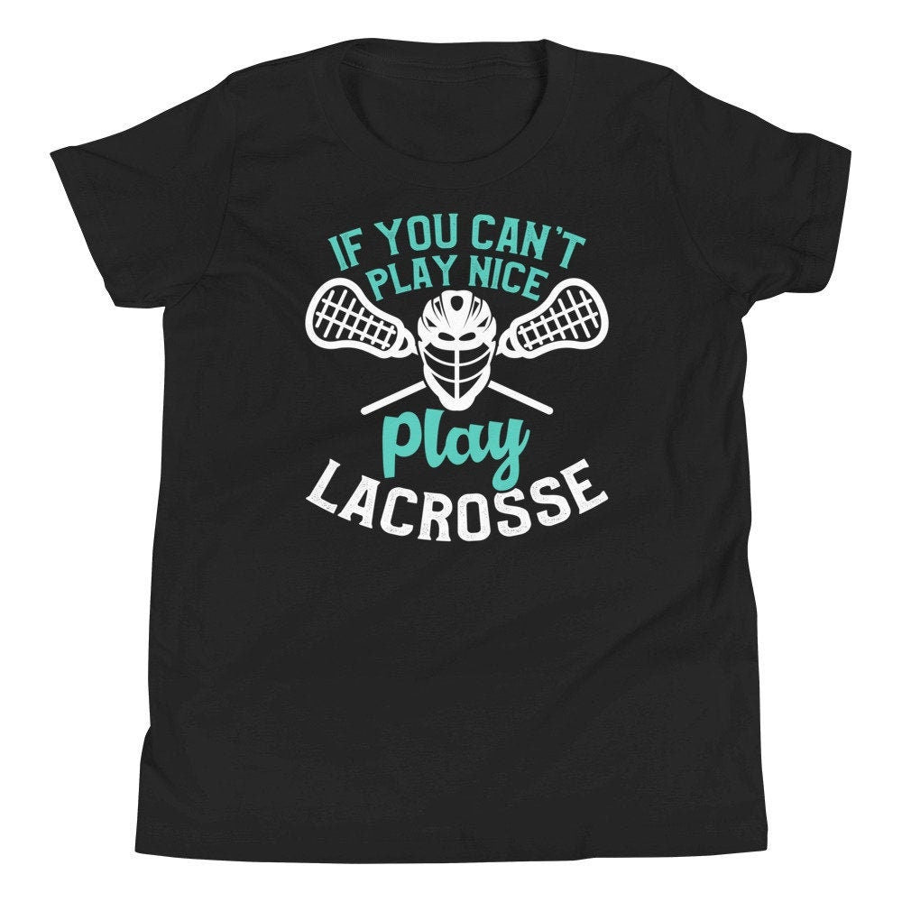 Funny Lacrosse Shirt You Can't Play Nice Play Lacrosse Youth Short Sleeve T-Shirt