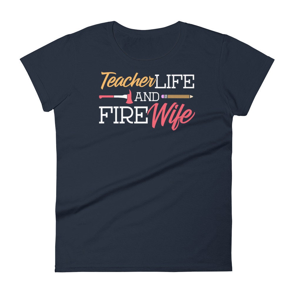Womens Teacher and Wife of Firefighter Shirt Teacher Life Fire Wife short sleeve t-shirt