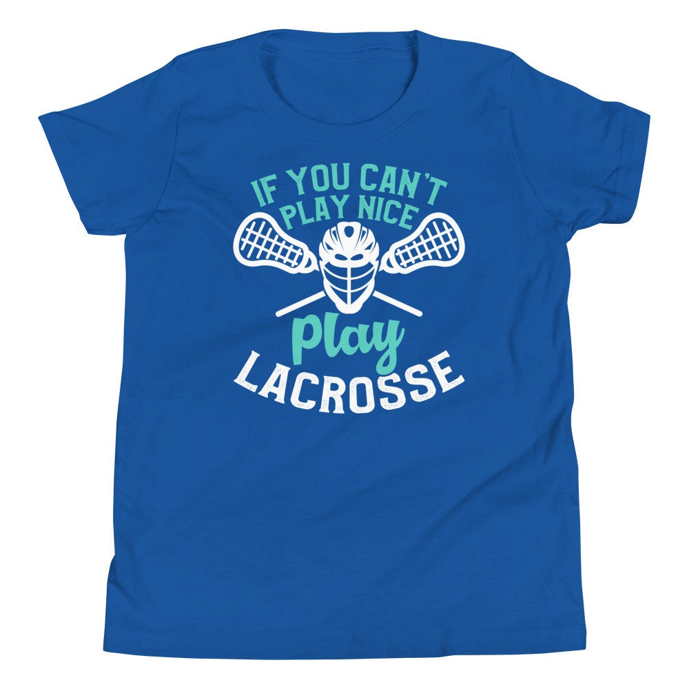 Funny Lacrosse Shirt You Can't Play Nice Play Lacrosse Youth Short Sleeve T-Shirt