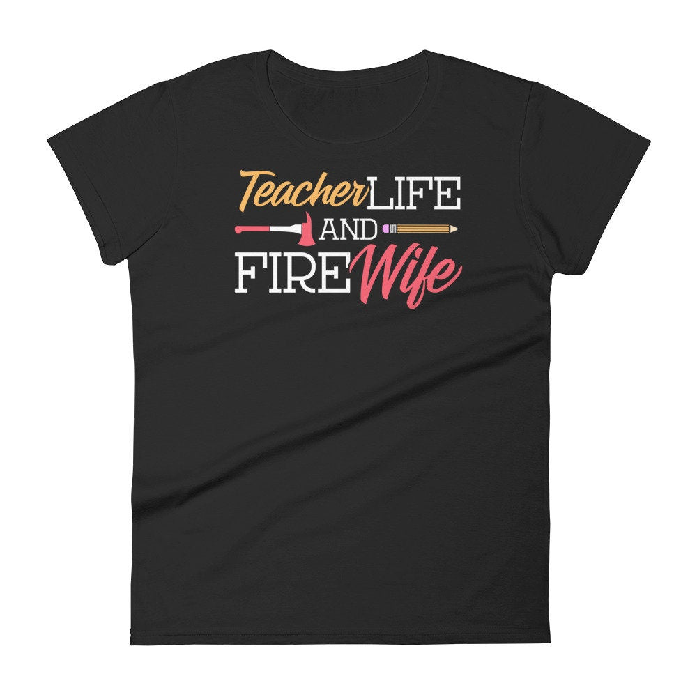 Womens Teacher and Wife of Firefighter Shirt Teacher Life Fire Wife short sleeve t-shirt