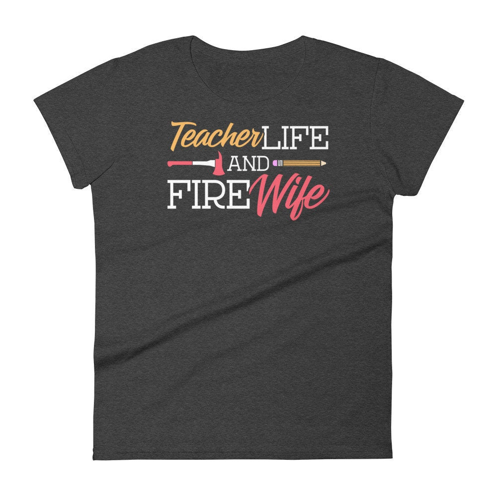 Womens Teacher and Wife of Firefighter Shirt Teacher Life Fire Wife short sleeve t-shirt