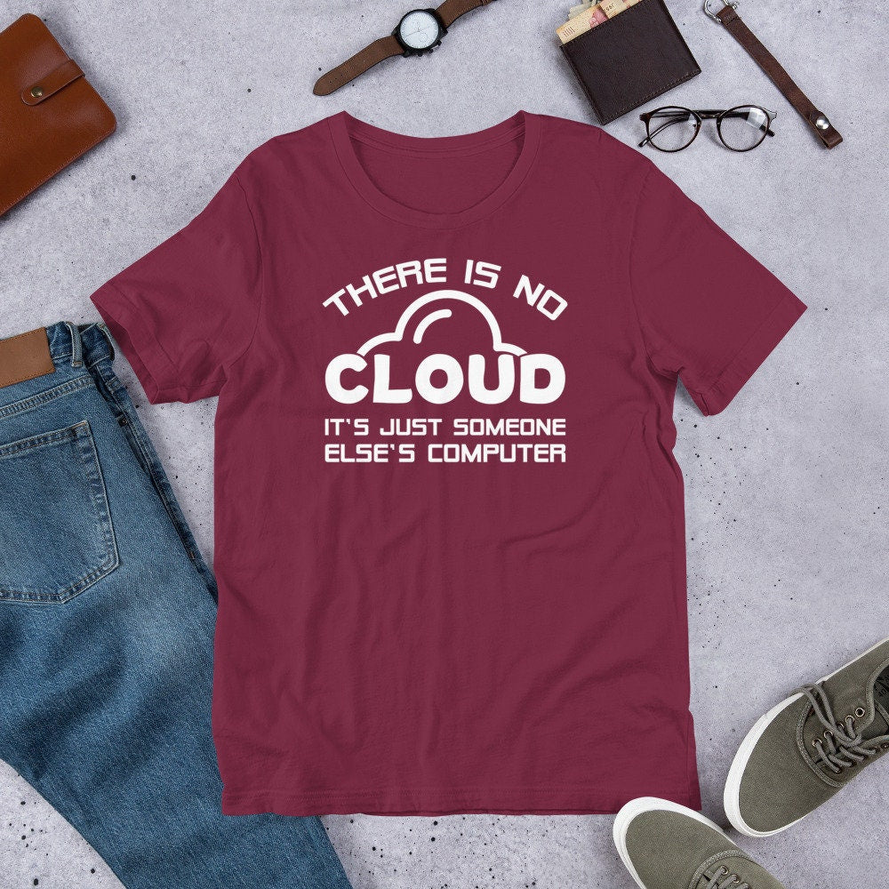 Funny IT Geek T Shirt There Is No Cloud Tee