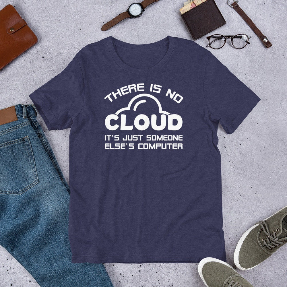 Funny IT Geek T Shirt There Is No Cloud Tee
