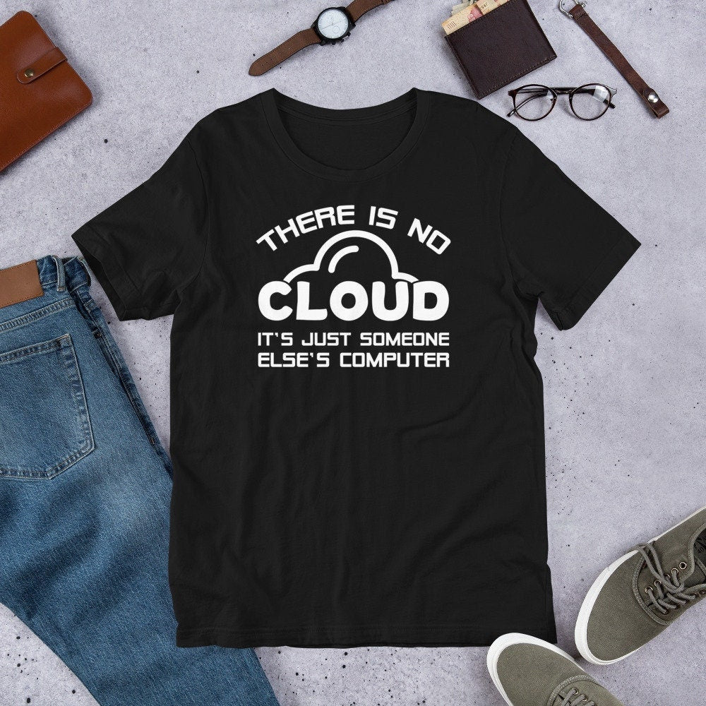 Funny IT Geek T Shirt There Is No Cloud Tee