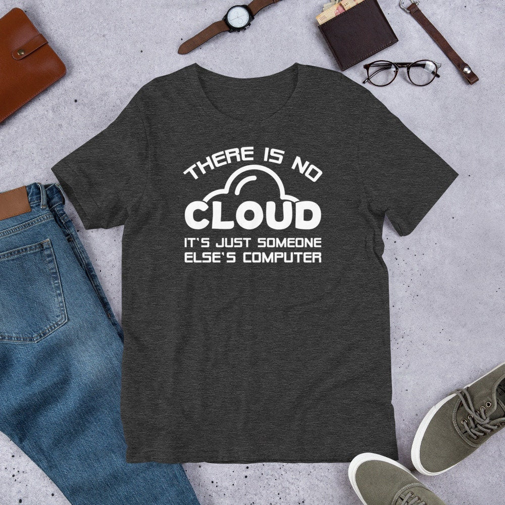 Funny IT Geek T Shirt There Is No Cloud Tee
