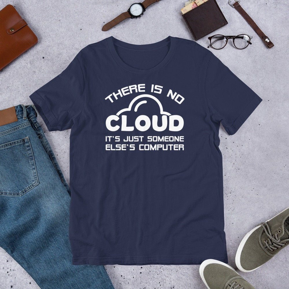 Funny IT Geek T Shirt There Is No Cloud Tee