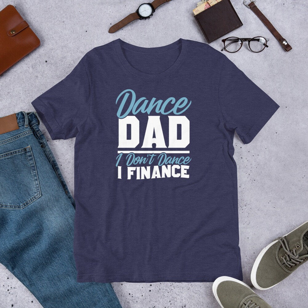 Funny Dance Shirt for Dad Dance Dad I Don't Dance I Finance