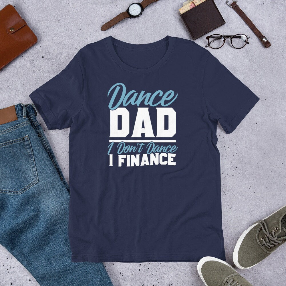 Funny Dance Shirt for Dad Dance Dad I Don't Dance I Finance