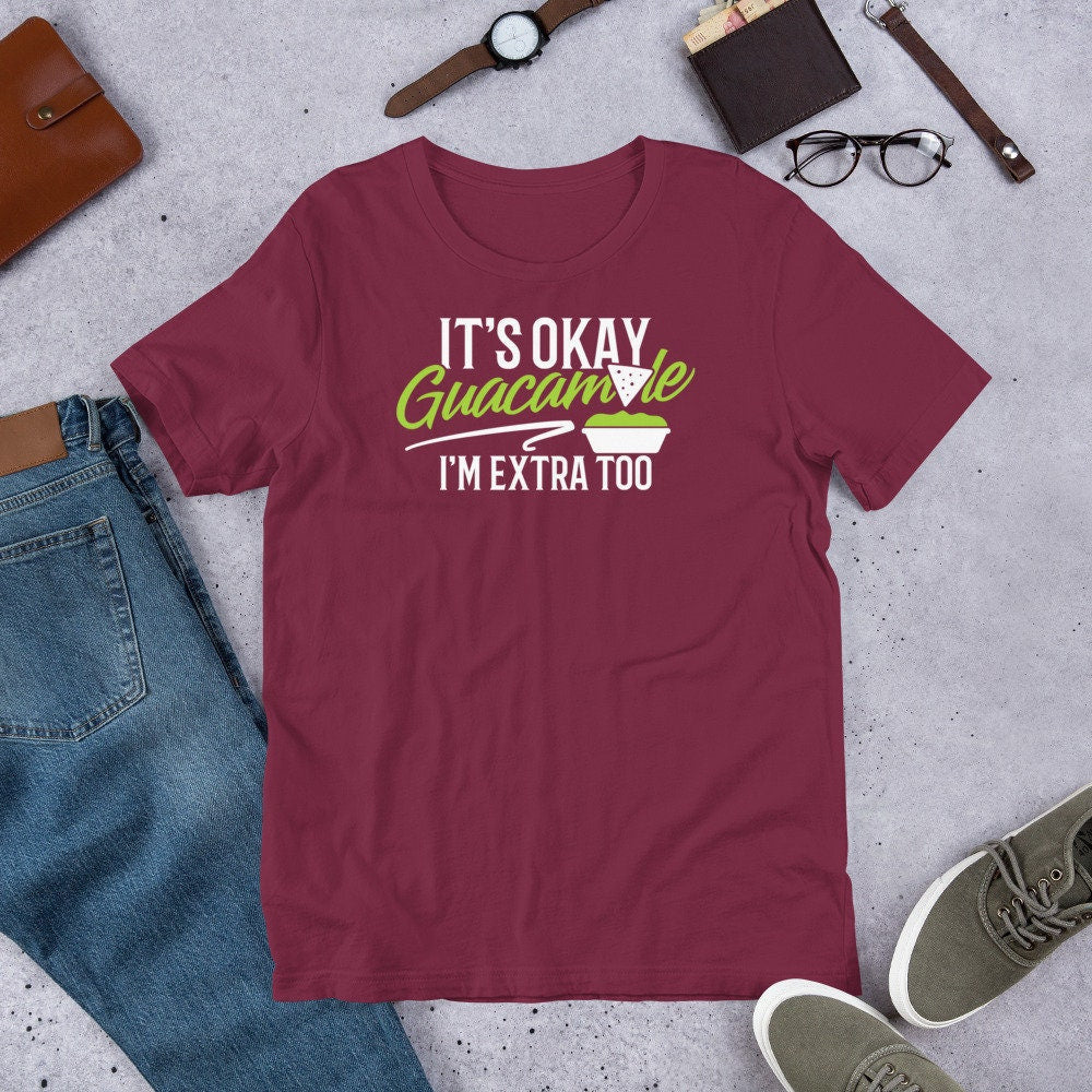 Guacamole T Shirt It's Okay Guacamole I'm Extra Too Food Tee