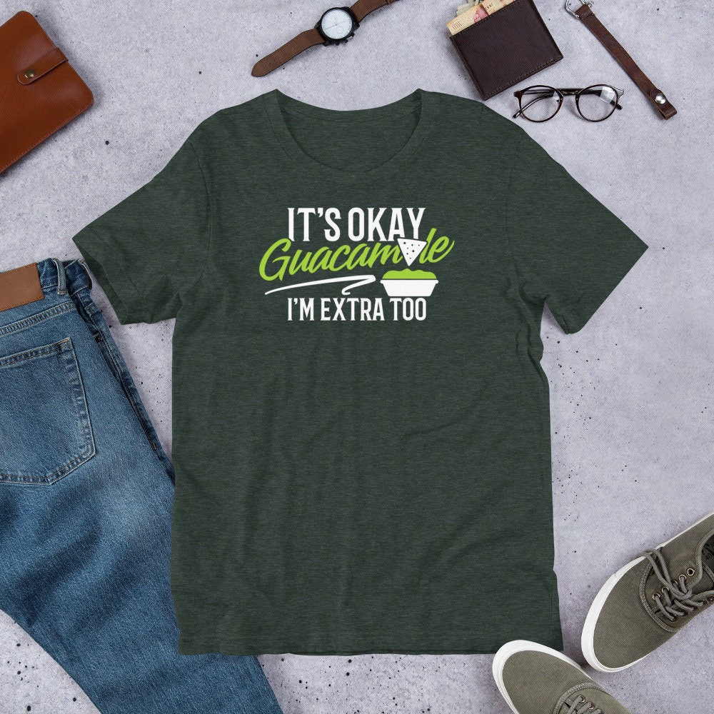 Guacamole T Shirt It's Okay Guacamole I'm Extra Too Food Tee