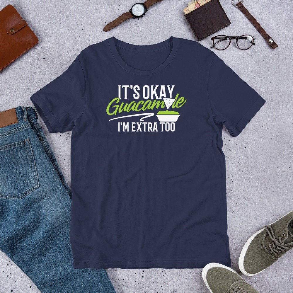 Guacamole T Shirt It's Okay Guacamole I'm Extra Too Food Tee