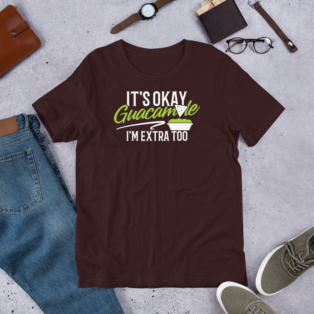 Guacamole T Shirt It's Okay Guacamole I'm Extra Too Food Tee