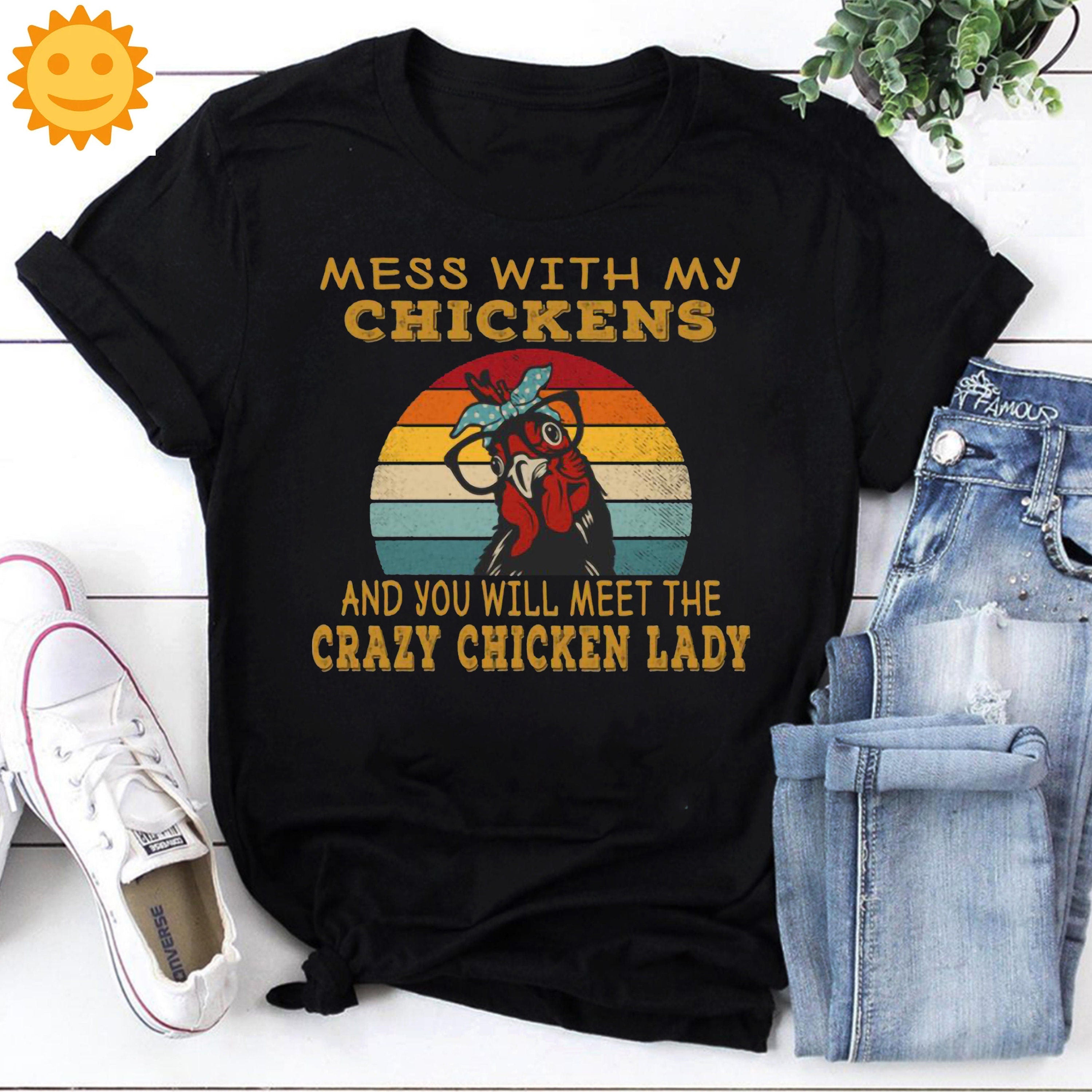 Mess With My Chickens And You Will Meet The Crazy Chicken Lady Vintage T-Shirt, Chicken Shirt, Chicken Farm Shirt, Animals Lovers Shirt