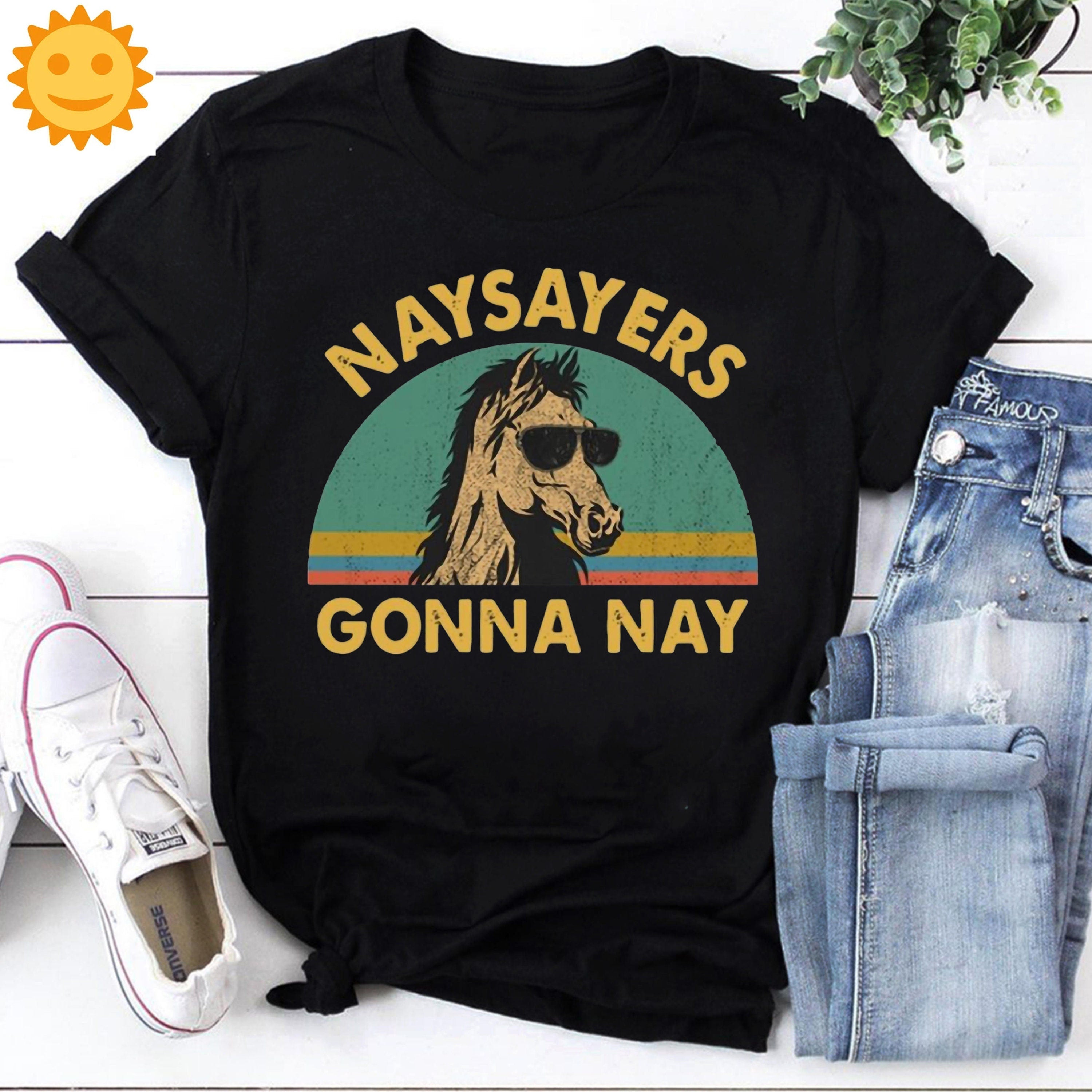 Horse Vintage Naysayers Gonna Nay Vintage T-Shirt, Horse Shirt, Horse Meme Shirt, Thug Life Horse Shirt, Cool Horse Shirt