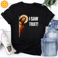 I Saw That Vintage T-Shirt, Jesus Shirt, Christian Shirt, Jesus Lovers Shirt, Religious Shirt, Religion Shirt, Funny Jesus Shirt