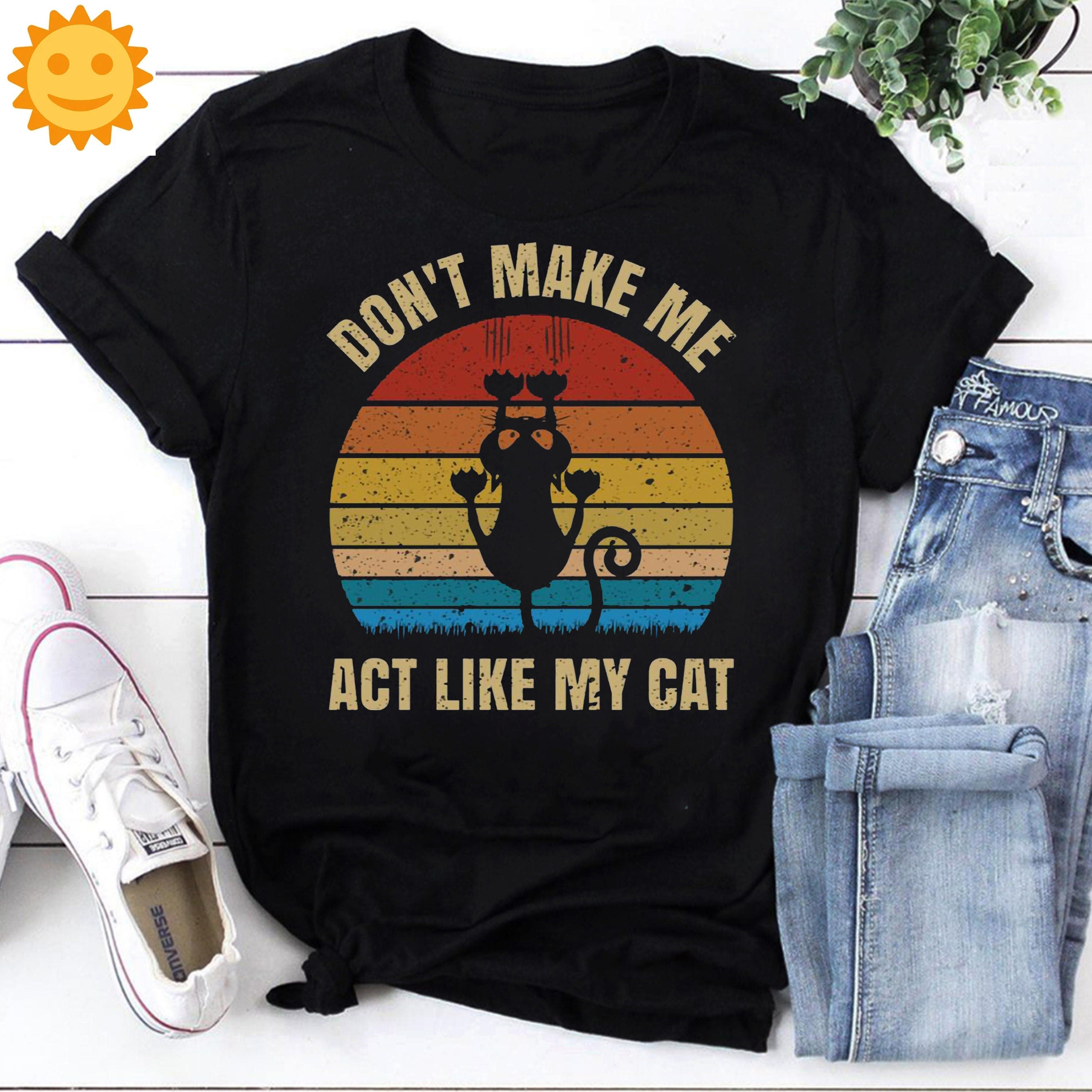 Don't Make Me Act Like My Cat Vintage T-Shirt, Black Cat Vintage Shirt, Cat Shirt, Cat Lovers Shirt, Black Cat Shirt, Cat Vintage Shirt