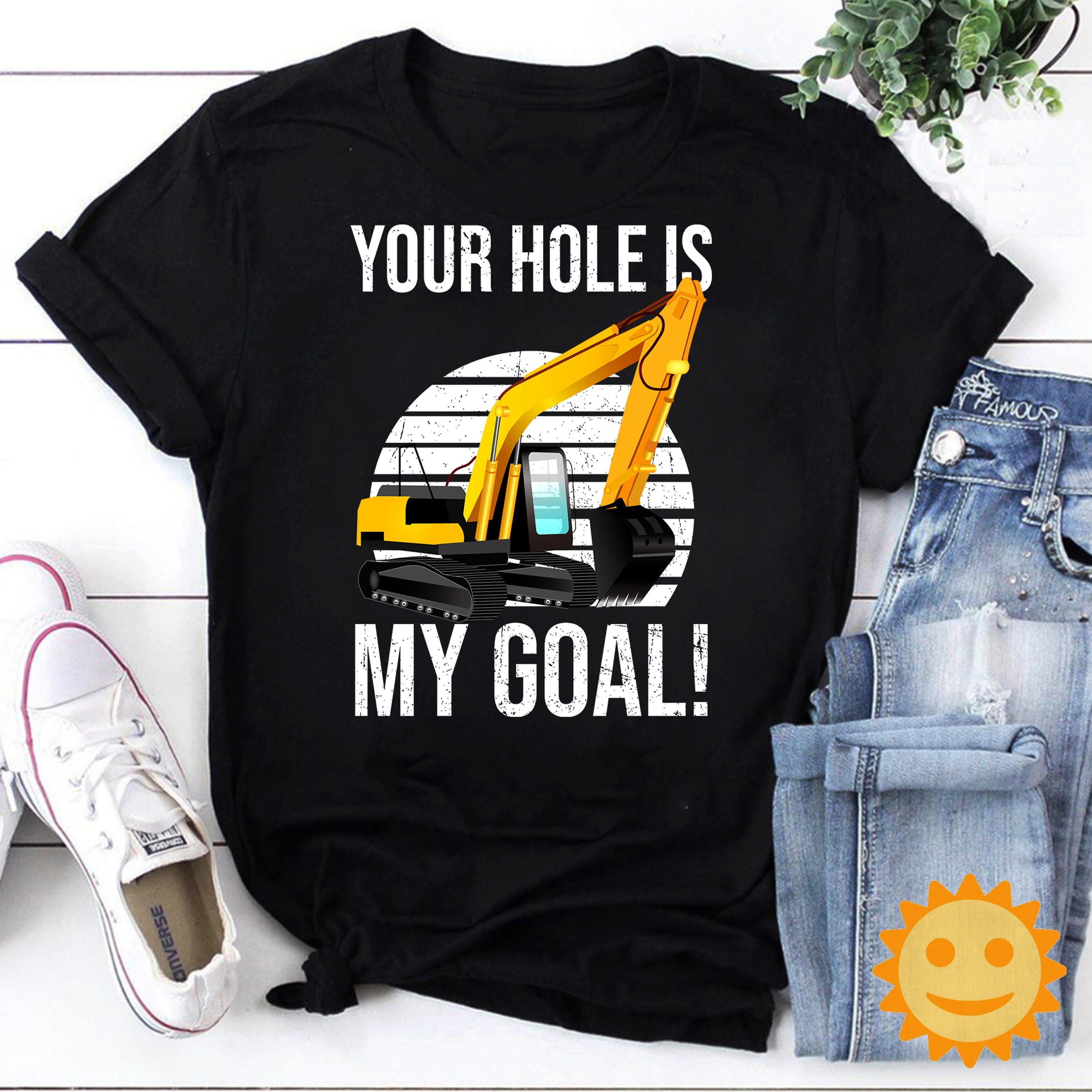 Excavator Your Hole Is My Goal Vintage T-Shirt, Excavator Shirt, Naughty Meme Shirt, Naughty Quote Shirt, Constructor Shirt, Worker Shirt