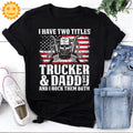 Trucker I Have Two Titles Trucker & Daddy And I Rock Them Both Vintage T-Shirt, Trucker Shirt, Truck Lovers Shirt, Truck Shirt