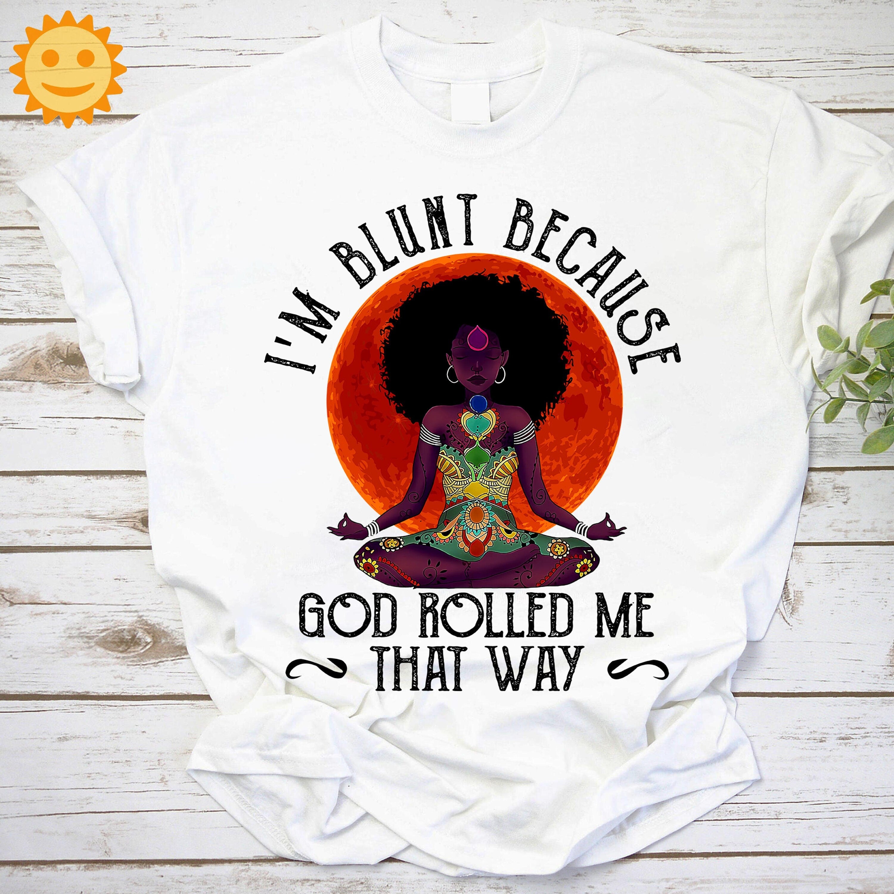 Black Lady Namaste I'm Blunts Because God Rolled Me That Way Vintage T-Shirt, Black Lives Matter Shirt, Anti Racism Shirt, Anti Racist Shirt