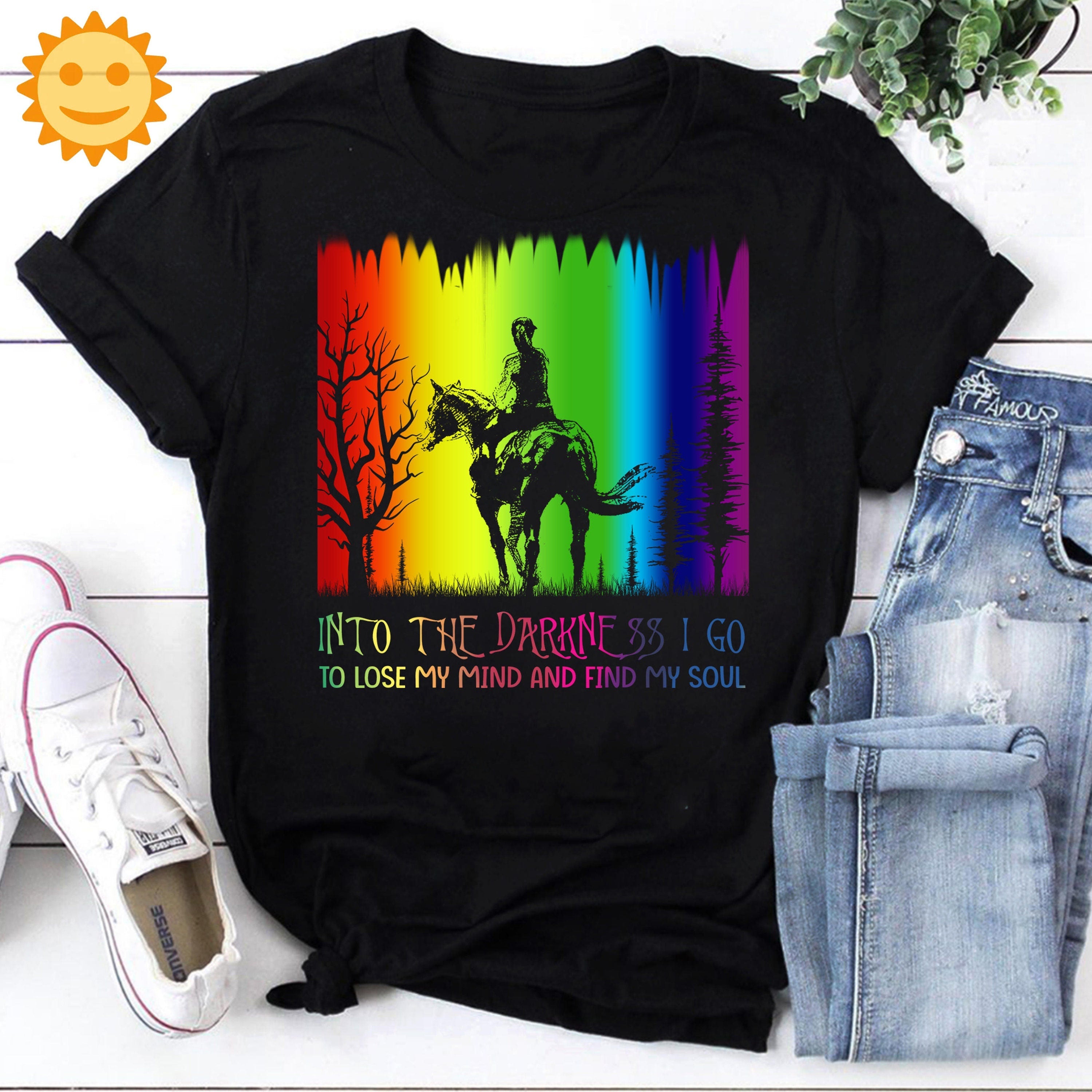 Into The Darkness I Go To Lose My Mind And Find My Soul Vintage T-Shirt, Horse Lover Shirt, Horse Shirt, Adventure Shirt, Horse Riding Shirt