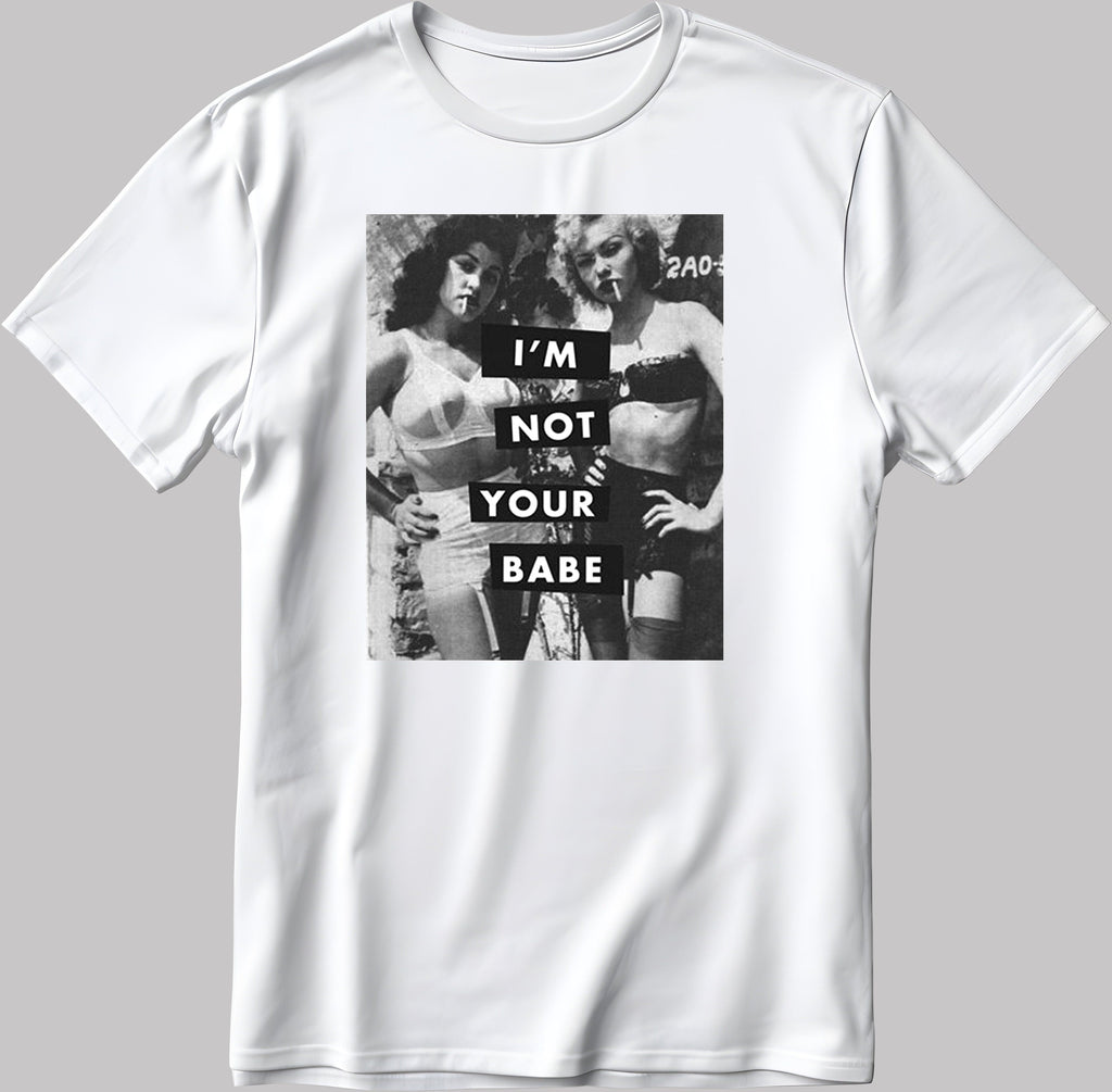 I'm Not Your Babe I'm Not Your Sweetheart Short Sleeve White-Black Men's / Women's T Shirt D404