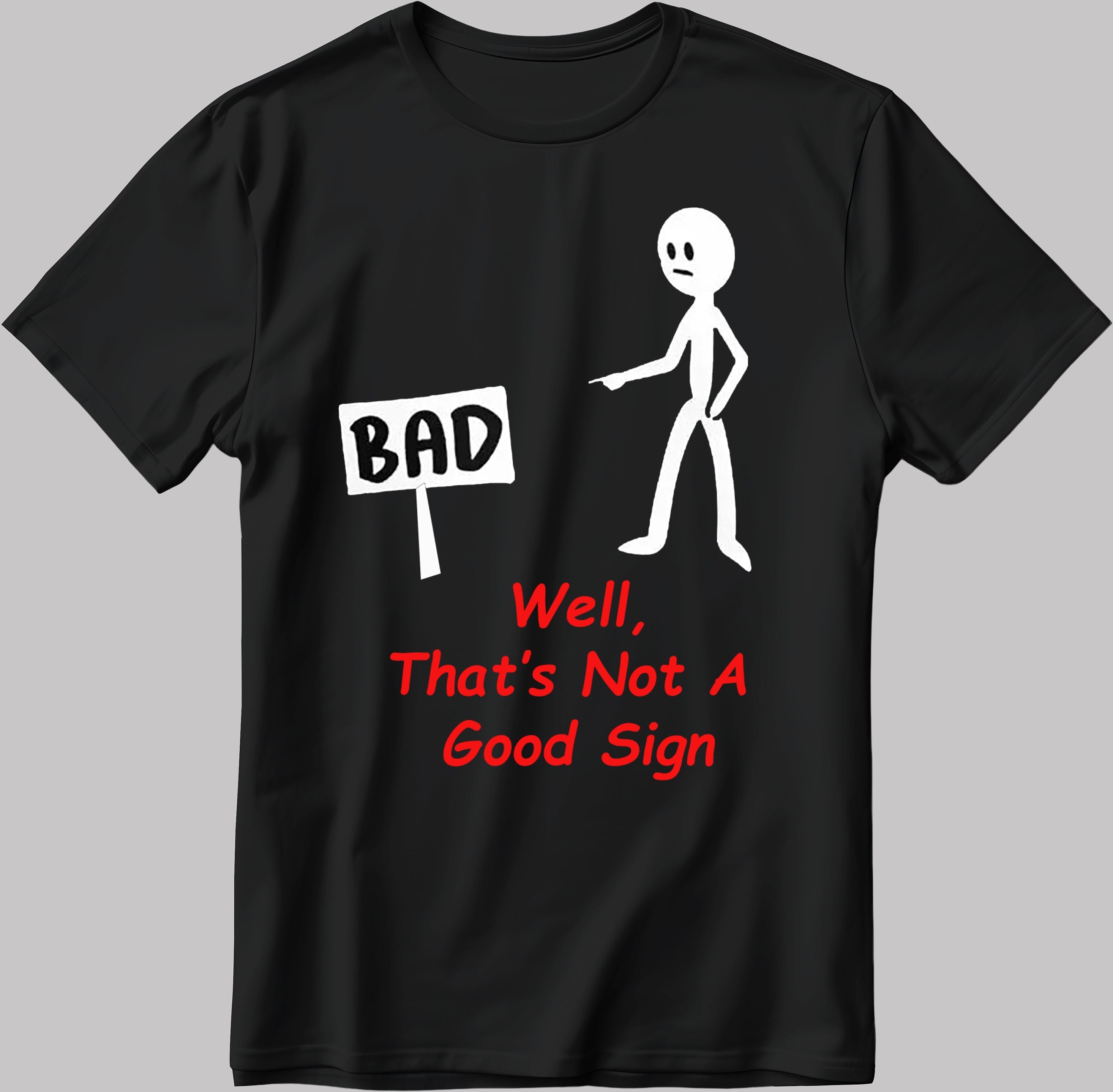 Stickman Well That's Not A Good Sign Short Sleeve White-Black Men's / Women's T Shirt E138