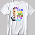 Lgbt Not Fragile Like A Flower Fragile Like A Bomb Short Sleeve White-Black Men's / Women's T Shirt E001