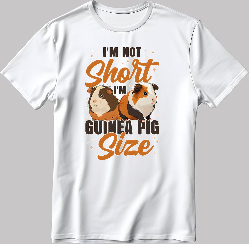 I'm Not Short I'm Guinea Pig Size Short Sleeve White-Black Men's / Women's T Shirt N177