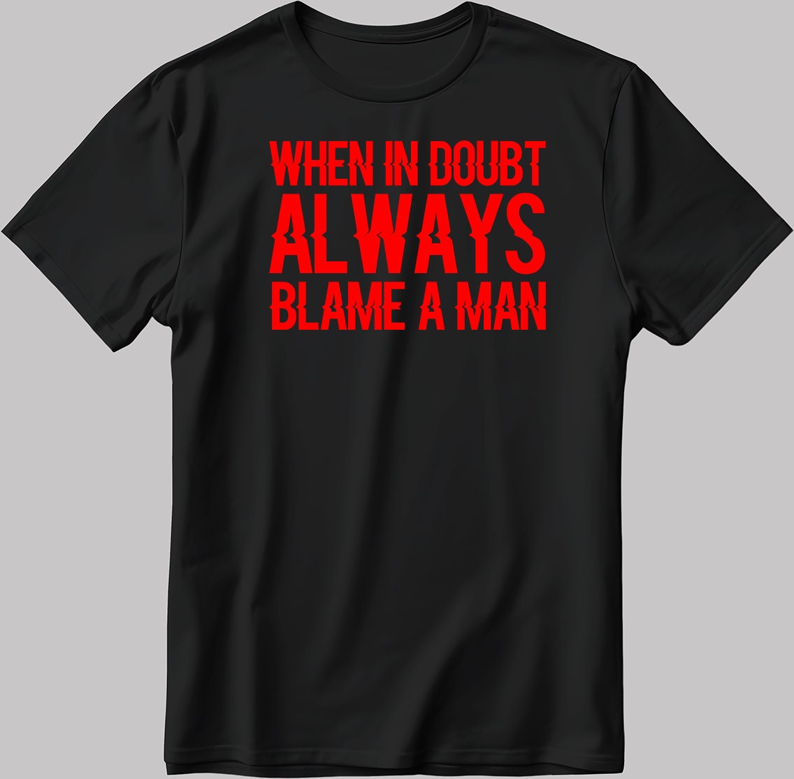 When In Doubt Always Blame A Man Short Sleeve White-Black Men's / Women's T Shirt N594
