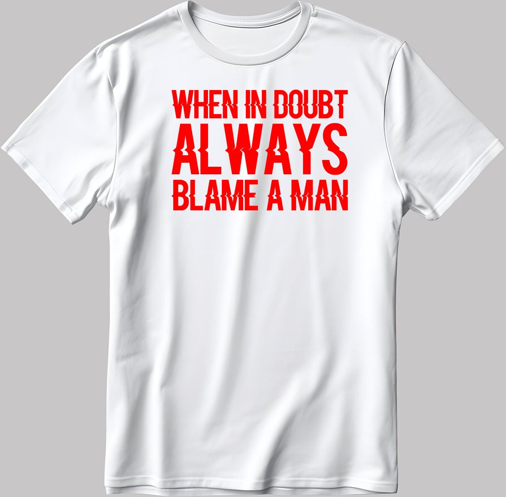 When In Doubt Always Blame A Man Short Sleeve White-Black Men's / Women's T Shirt N594