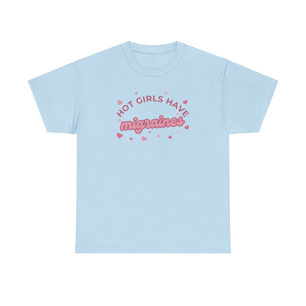 Hot Girls have migraines - Funny t-shirt gift for girls - Unisex Heavy Cotton Tee