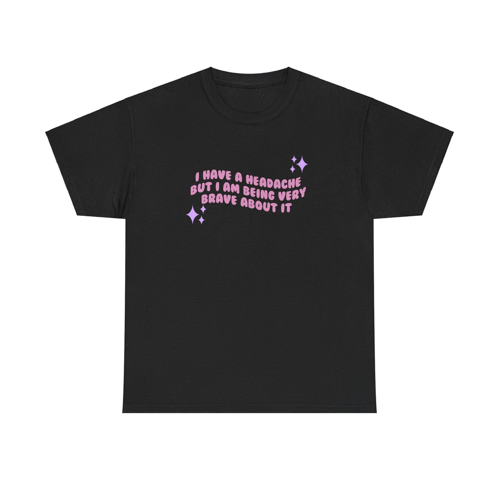 I have a migraine and I'm being very brave about it - T-shirt - Unisex Heavy Cotton Tee