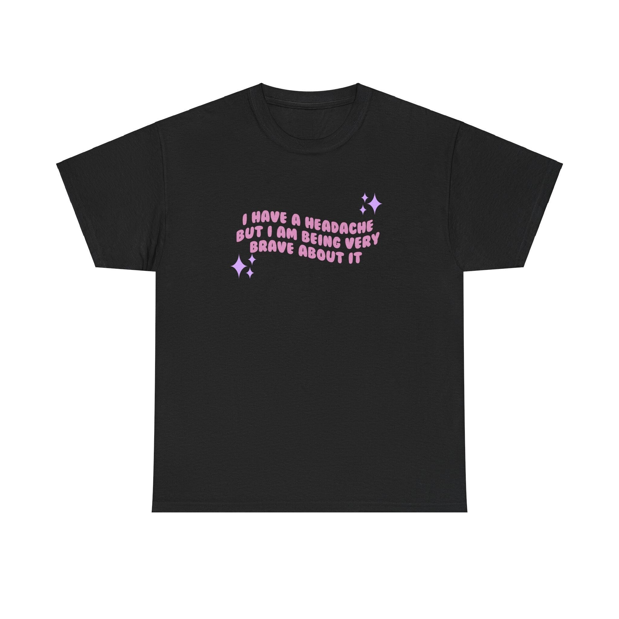 I have a migraine and I'm being very brave about it - T-shirt - Unisex Heavy Cotton Tee
