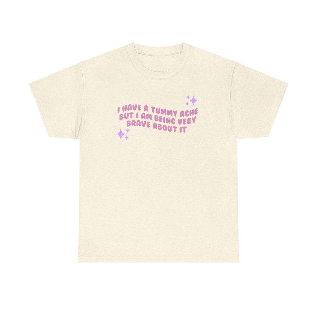 I have a tummy ache but i'm being very brave about it - funny cute - t- shirt - Unisex Heavy Cotton Tee
