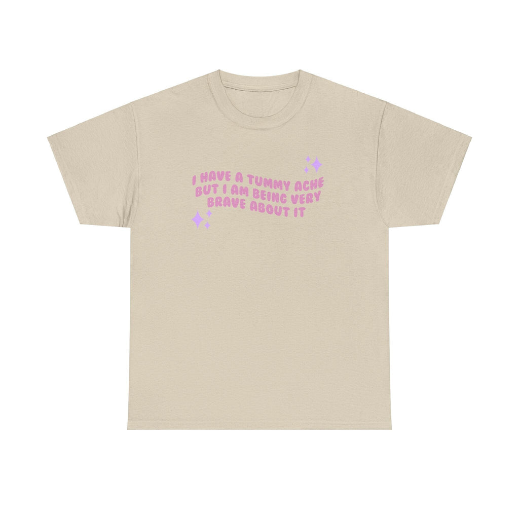 I have a tummy ache but i'm being very brave about it - funny cute - t- shirt - Unisex Heavy Cotton Tee