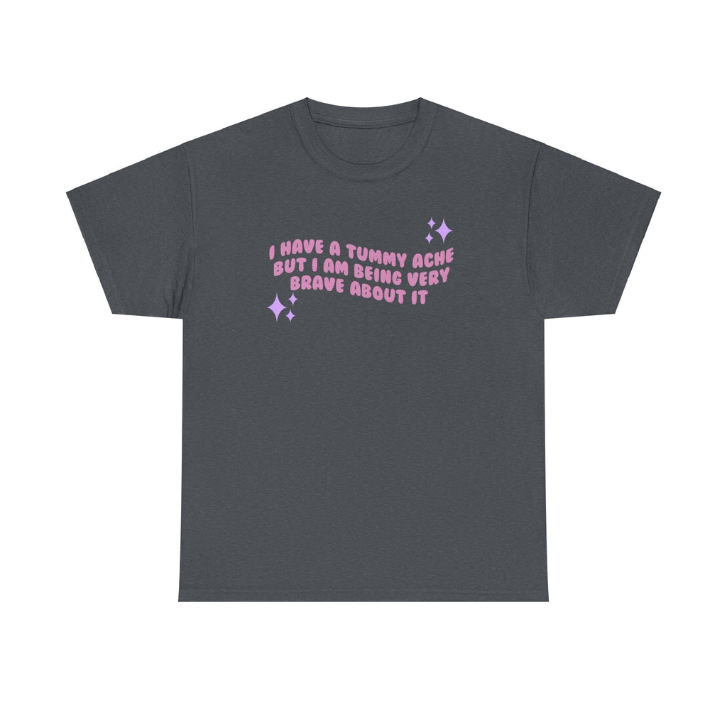 I have a tummy ache but i'm being very brave about it - funny cute - t- shirt - Unisex Heavy Cotton Tee