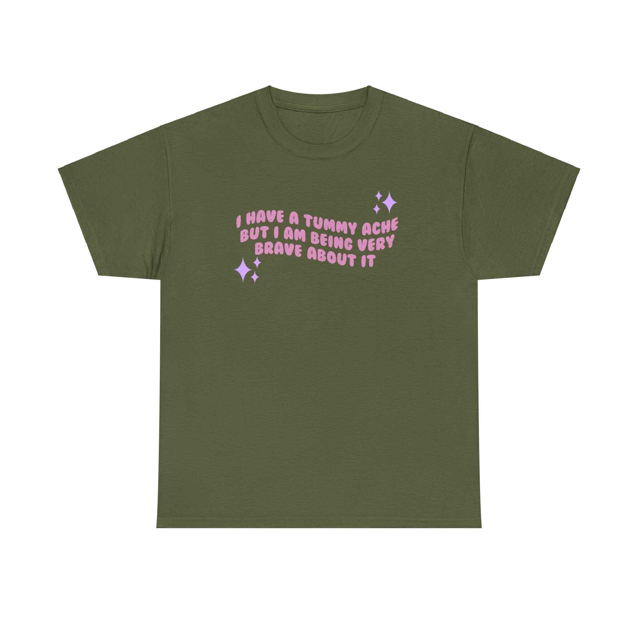 I have a tummy ache but i'm being very brave about it - funny cute - t- shirt - Unisex Heavy Cotton Tee