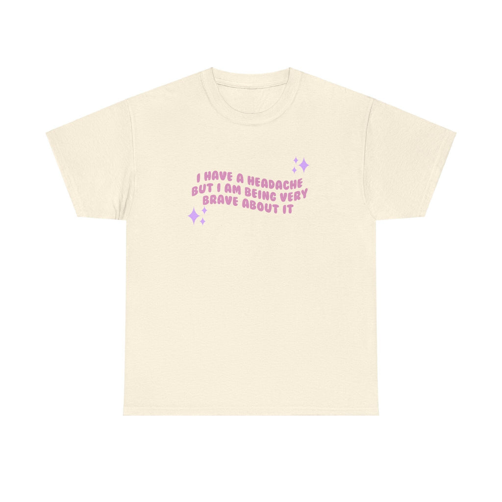 I have a migraine and I'm being very brave about it - T-shirt - Unisex Heavy Cotton Tee