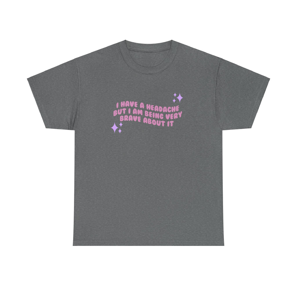 I have a migraine and I'm being very brave about it - T-shirt - Unisex Heavy Cotton Tee