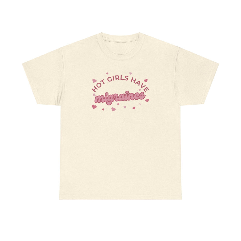 Hot Girls have migraines - Funny t-shirt gift for girls - Unisex Heavy Cotton Tee
