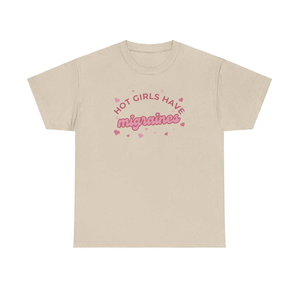 Hot Girls have migraines - Funny t-shirt gift for girls - Unisex Heavy Cotton Tee