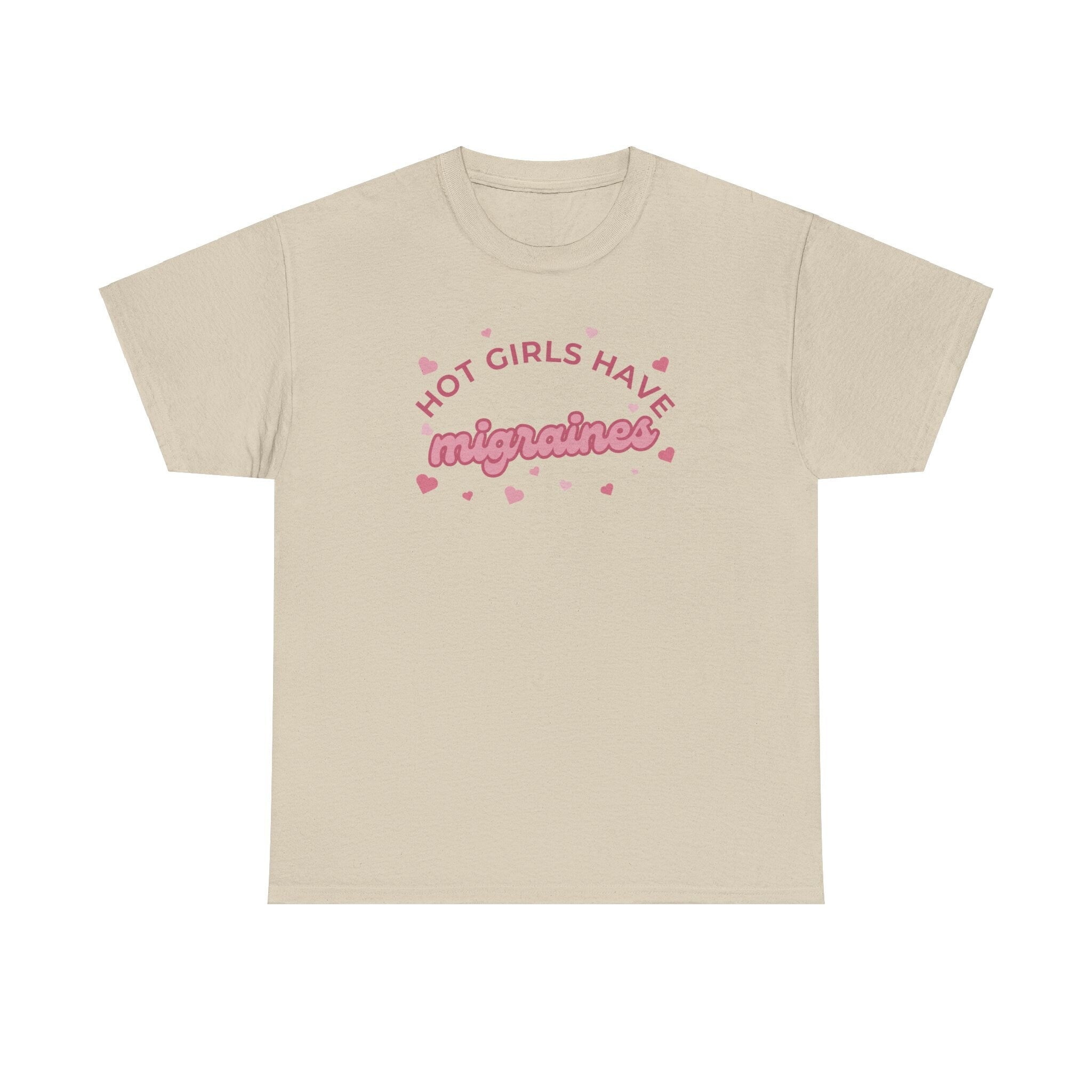Hot Girls have migraines - Funny t-shirt gift for girls - Unisex Heavy Cotton Tee