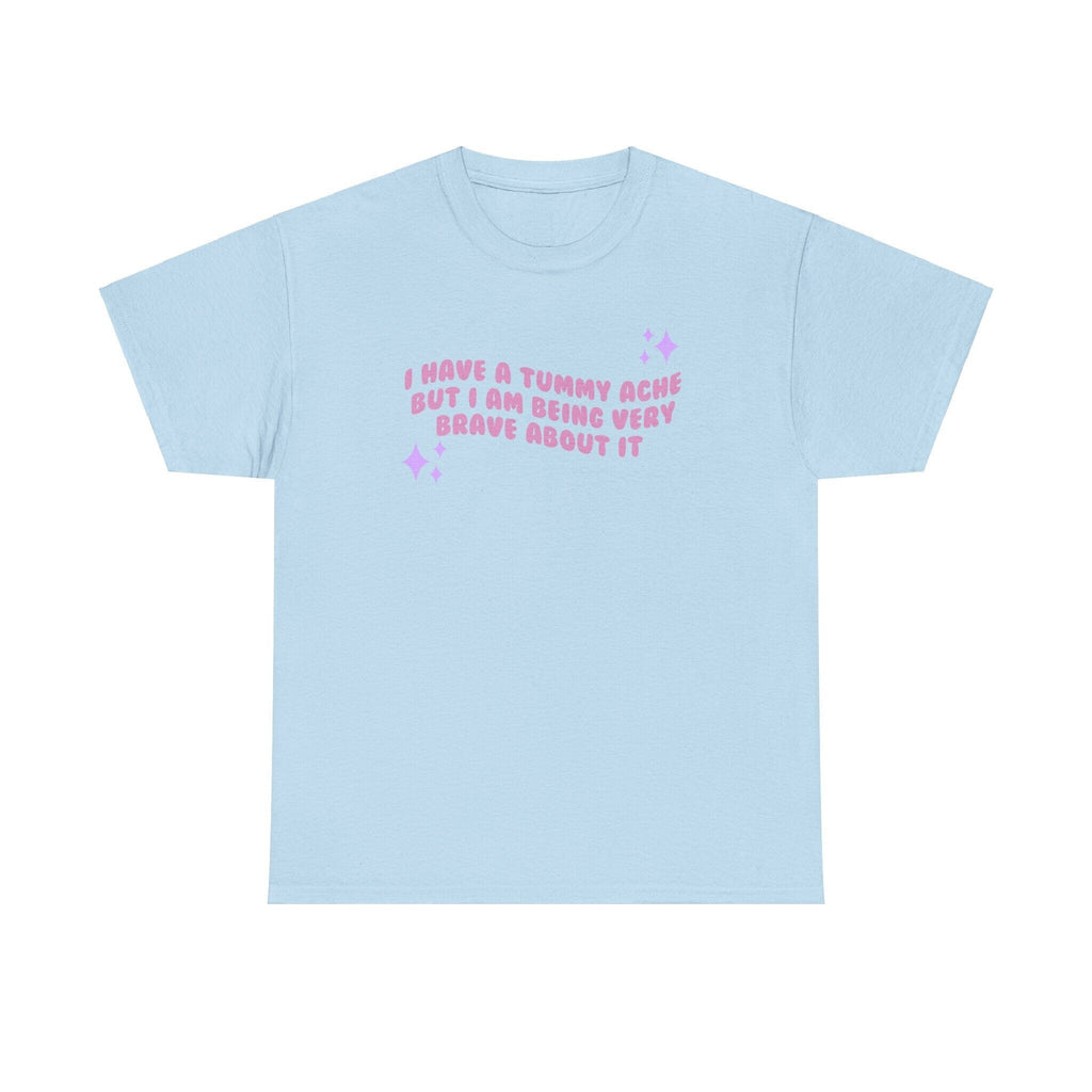 I have a tummy ache but i'm being very brave about it - funny cute - t- shirt - Unisex Heavy Cotton Tee
