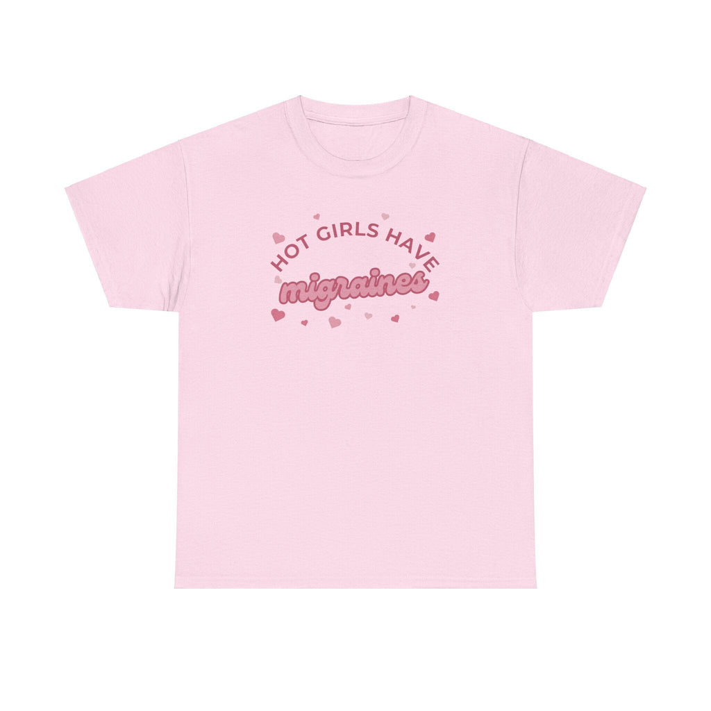 Hot Girls have migraines - Funny t-shirt gift for girls - Unisex Heavy Cotton Tee